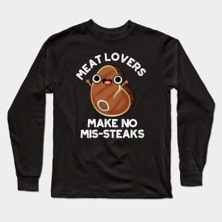 Meat Lovers Make No Mis-steaks Funny Food Pun Long Sleeve T-Shirt